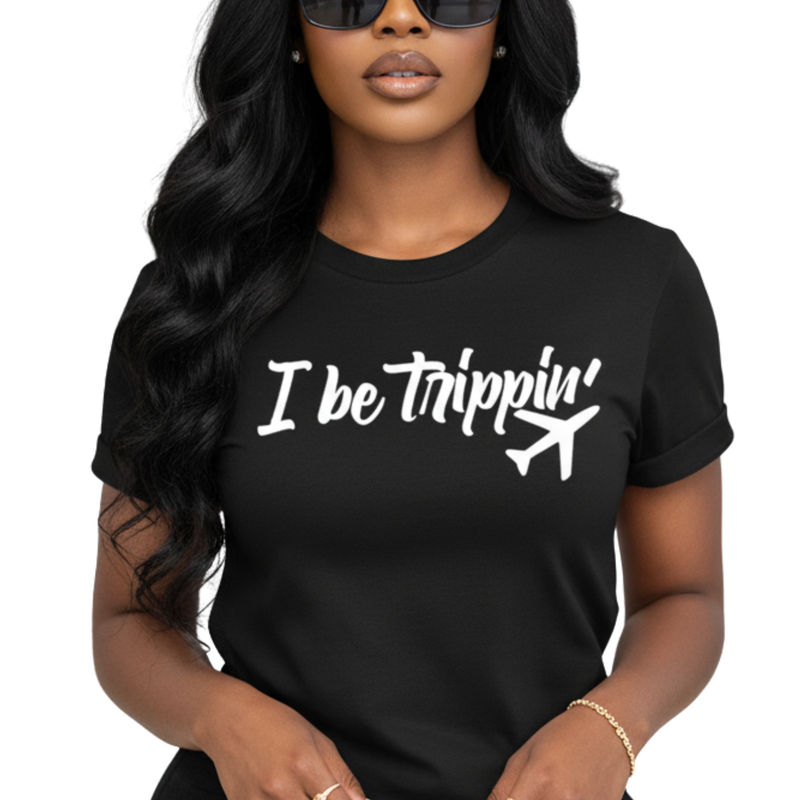 I Be Trippin’ Travel Tee – Chic Women’s Airport Outfit Shirt | Funny Jetsetter Graphic T-Shirt