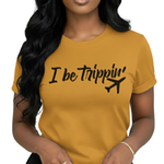 I Be Trippin’ Travel Tee – Chic Women’s Airport Outfit Shirt | Funny Jetsetter Graphic T-Shirt